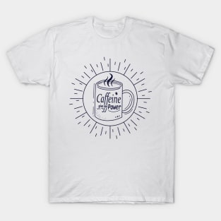 Caffeine Coffee Give Me Power - Coffee Lovers T-Shirt